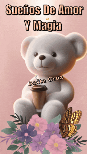 a teddy bear is holding a cup of coffee with the words suenos de amor y magia