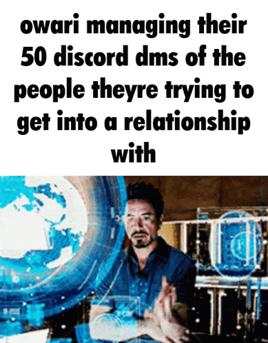 a meme about owari managing 50 discord dms of the people theyre trying to get into a relationship with