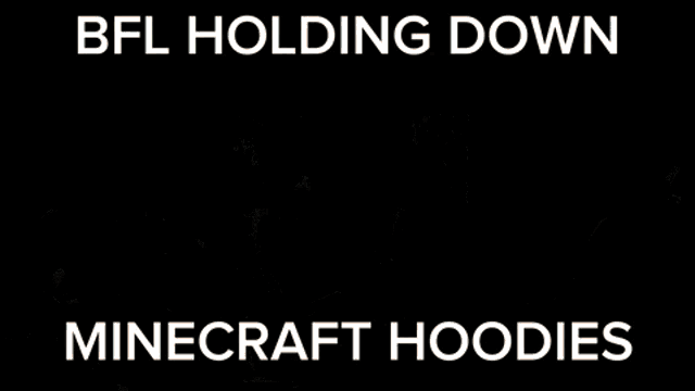a poster that says bfl holding down minecraft hoodies in white letters