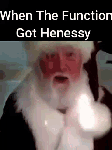 a picture of santa claus with a caption that says when the function got henessy