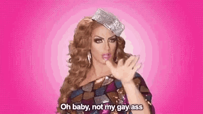 a drag queen is saying `` oh baby , not my gay ass '' while wearing a tiara .