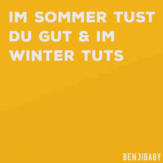 a yellow background with white text that says im sommer tust du gut & im winter tuts weeeeeeeeeh