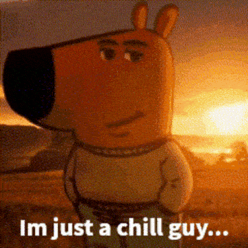 a cartoon character says i 'm just a chill guy .
