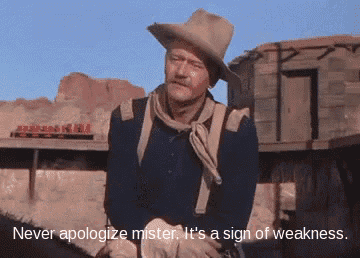 a man in a cowboy hat says " never apologize mister "