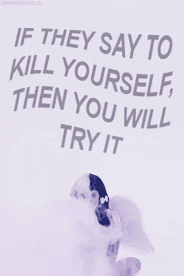 a poster that says if they say to kill yourself then you will try it on it