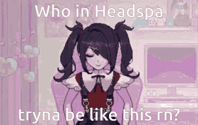 a pixel art of a girl with pigtails and the caption who in headspa tryna be like this rn
