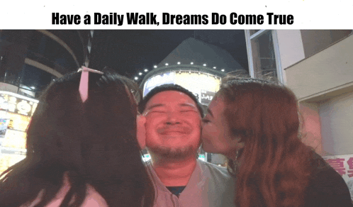 two women kissing a man on the cheek with the words have a daily walk dreams do come true