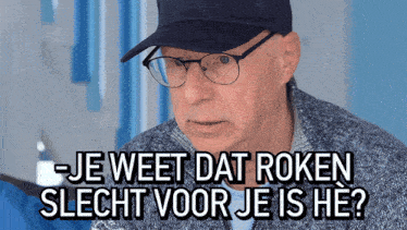 a man wearing glasses and a hat says je weet dat roken slecht voor je is he