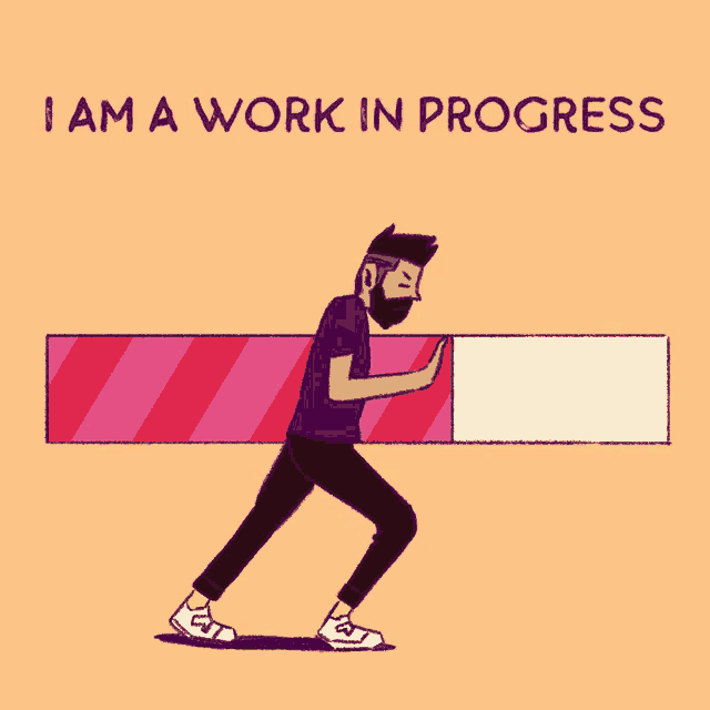 a cartoon of a man pushing a progress bar that says i am a work in progress