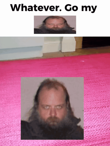 a picture of a man with a beard and the words " whatever go my " below it