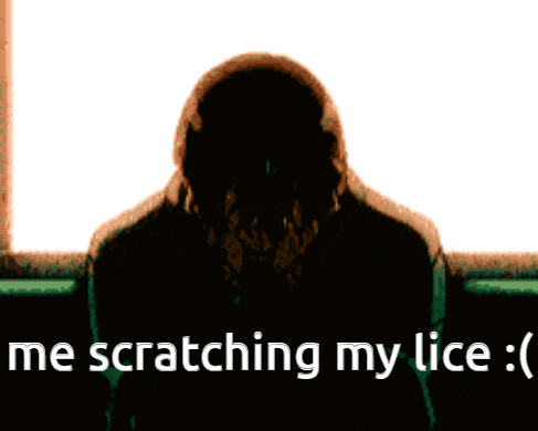 a person covering their face with their hands and the words " me scratching my lice " below them
