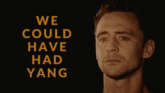 a man with his eyes closed and the words " we could have had yang " above him