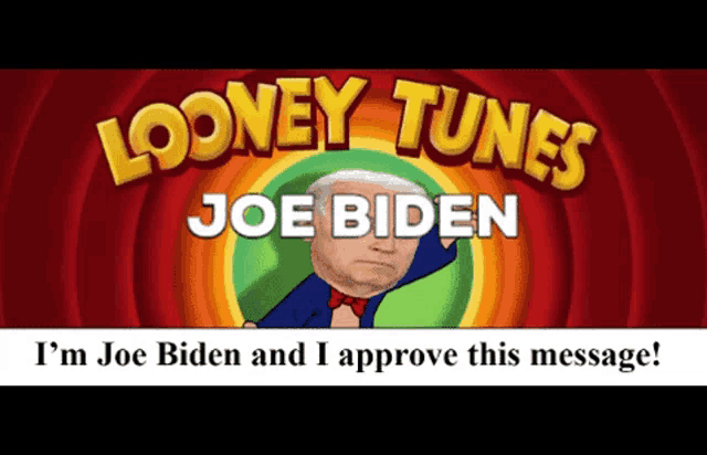 looney tunes joe biden says that he 's joe biden and i approve this message