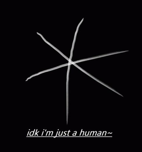 Idk Im Just A Human GIF - Idk Im Just A Human GIFs