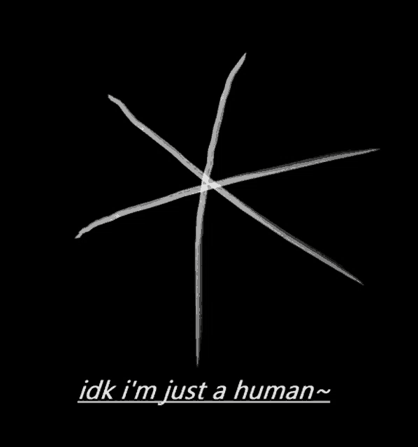 a drawing of a star with the words idk i 'm just a human