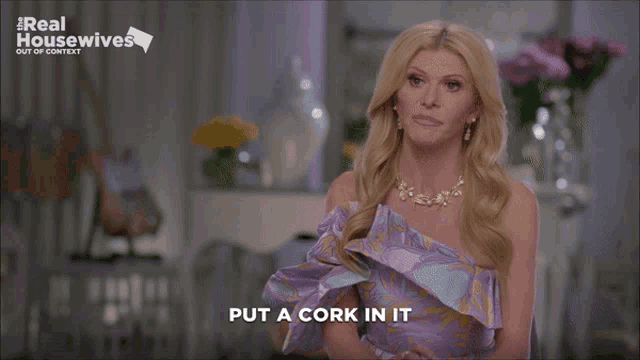 a woman says put a cork in it