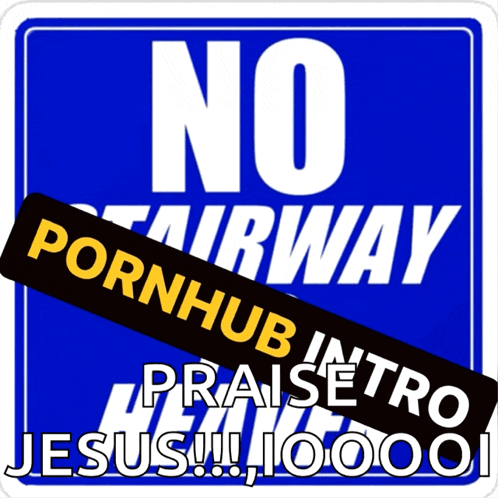 a blue sign that says no stairway porn hub intro praise jesus