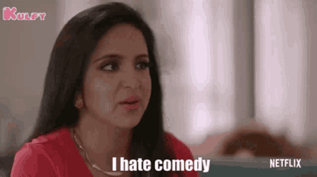 a woman is making a face and saying `` i hate comedy '' in a netflix advertisement .