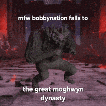 a meme that says mfw bobbynation falls to the great moghwyn dynasty
