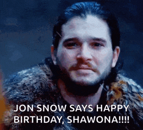 jon snow says happy birthday , shawona !!