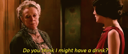 Do You Think I Might Have A Drink? GIF - Have A Drink Do You Think I Might Have A Drink Downton Abbey GIFs