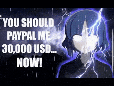 a girl with a lightning bolt coming out of her head says you should paypal me 30,000 usd now !