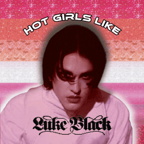 a picture of a man with the words hot girls like luke black