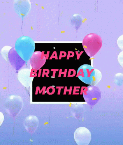 Happy Birthday Mother Balloons GIF - Happy Birthday Mother Balloons Celebration GIFs