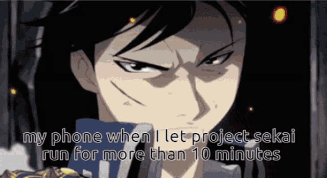 a picture of a man with the words " my phone when i let project sekai run for more than 10 minutes " on it