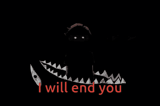 a black background with the words i will end you