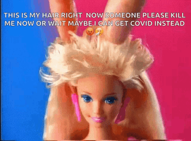 a picture of a barbie doll with a caption that says this is my hair right now someone please kill me