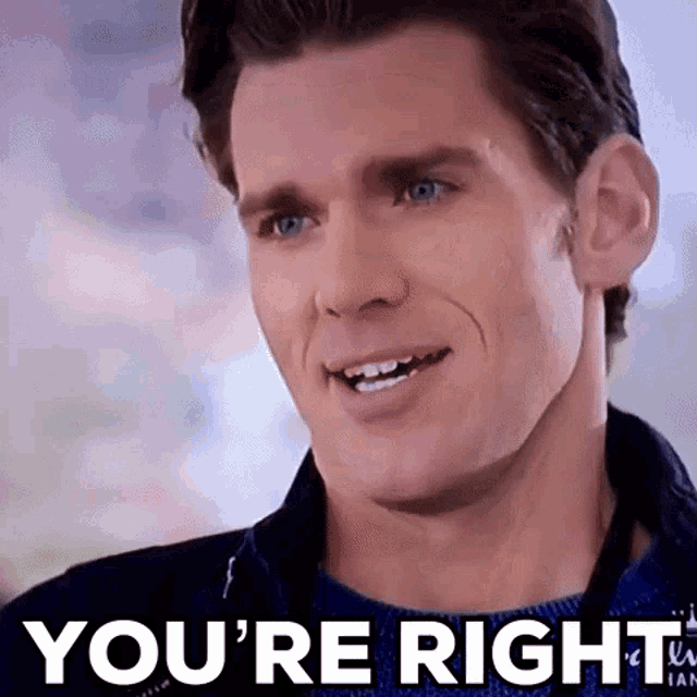 a close up of a man 's face with the words `` you 're right '' behind him .