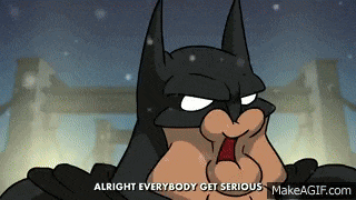 a cartoon of batman saying alright everybody get serious on makeagif.com