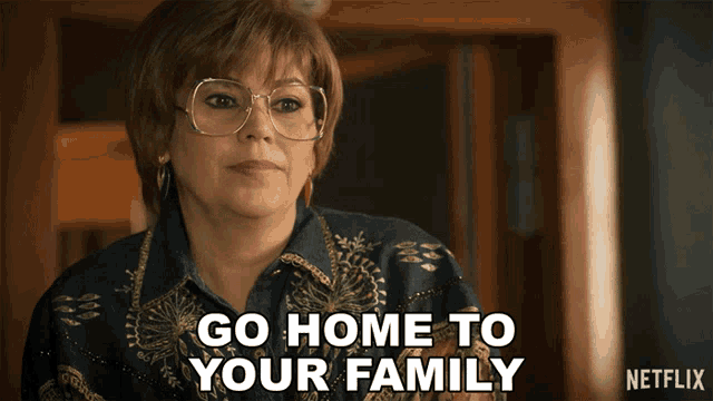 a woman says go home to your family in a netflix ad