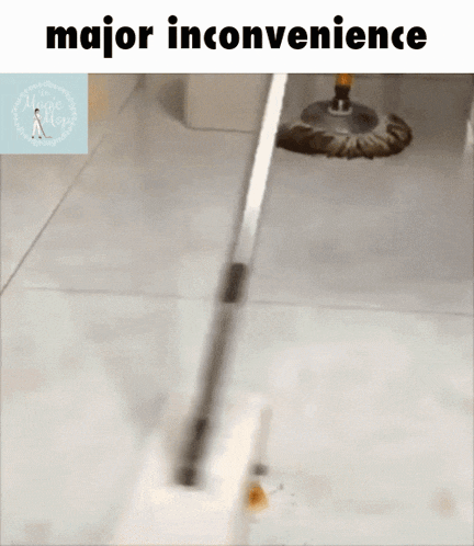 a mop is being used to clean a tiled floor with the words major inconvenience above it
