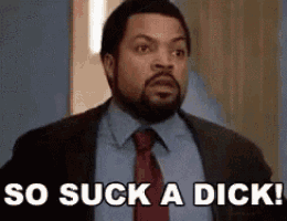 a man in a suit and tie is saying `` so suck a dick '' .