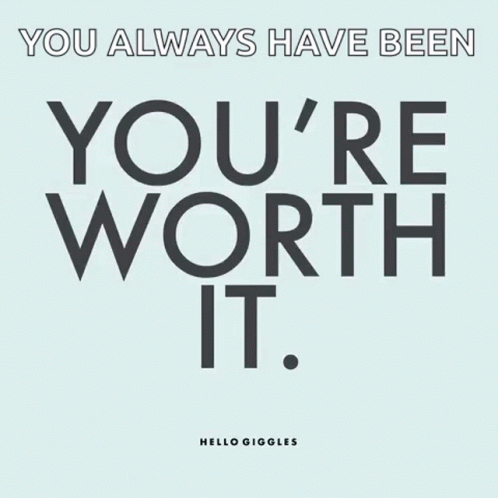 Worth It You Always Have Been GIF - Worth It You Always Have Been GIFs