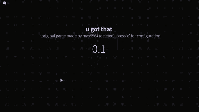 a screenshot of a game that says `` u got that '' .