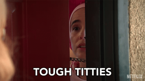 Tough Titties Oh Well GIF - Tough Titties Oh Well Dont Care GIFs