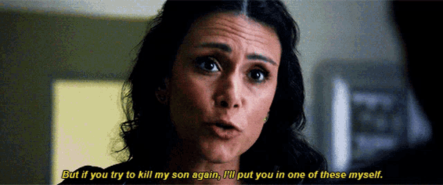 a woman says " but if you try to kill my son again i 'll put you in one of these myself .. "