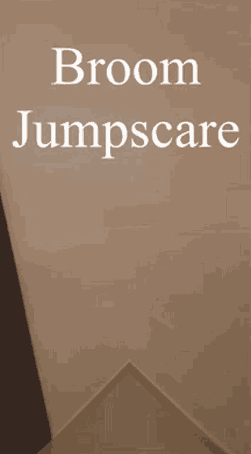 a broom hanging on a wall with the words broom jumpscare below it