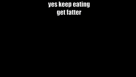 a cartoon character says yes keep eating get fatter in a video game