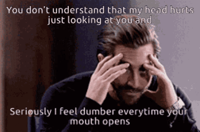 You Dont Understand My Head Hurts Looking At You GIF - You Dont Understand My Head Hurts Looking At You Seriously I Feel Dumber GIFs