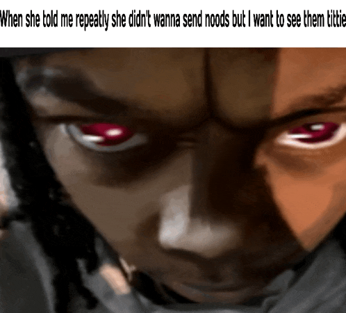 a close up of a man 's face with red eyes and the words when she told me repeatly