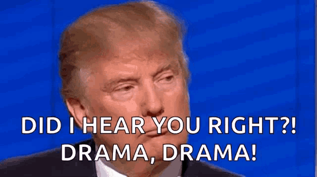 donald trump says did i hear you right drama drama !