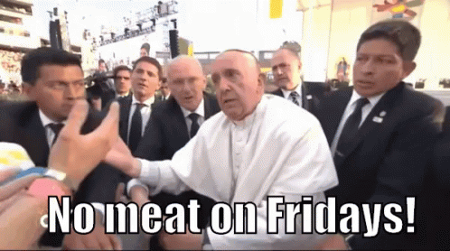 No Meat On Fridays! GIF - Pope Francis Pissed Mad GIFs