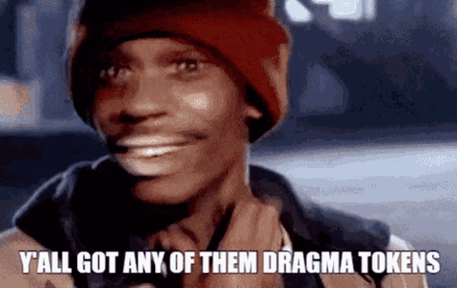 a man wearing a red beanie is smiling and says `` y all got any of them dragma tokens '' .