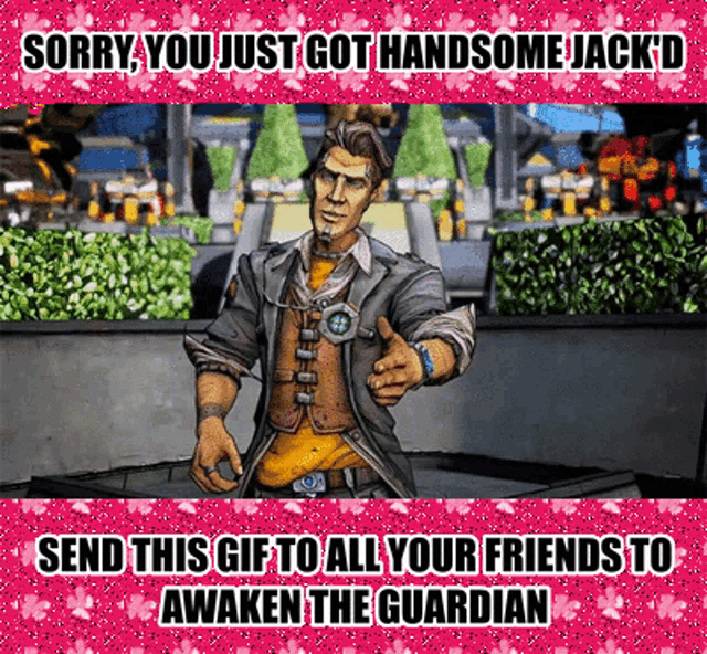 a picture of a man with the words sorry you just got handsome jack d