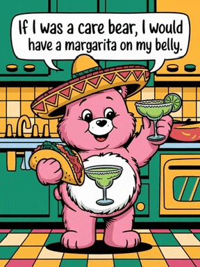 a care bear holding a margarita and a taco says if i was a care bear