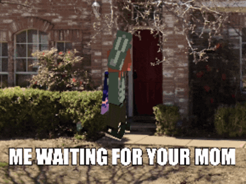 a cartoon of a person standing in front of a brick house with the caption me waiting for your mom